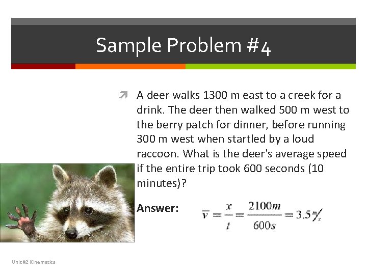 Sample Problem #4 A deer walks 1300 m east to a creek for a