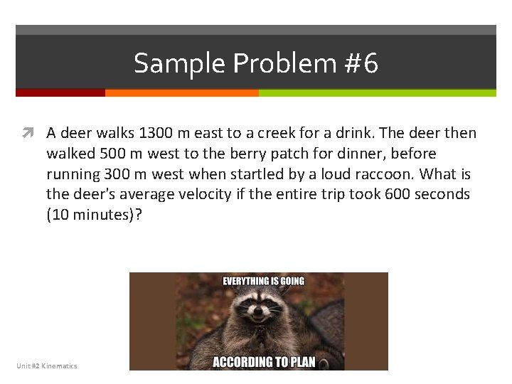 Sample Problem #6 A deer walks 1300 m east to a creek for a