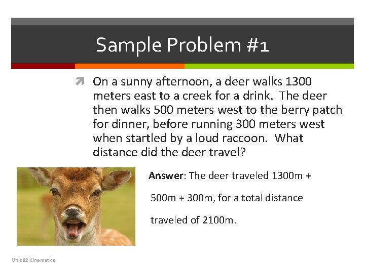 Sample Problem #1 On a sunny afternoon, a deer walks 1300 meters east to