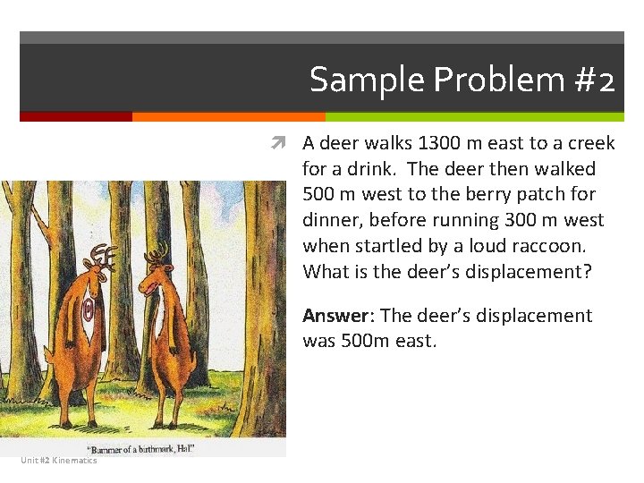 Sample Problem #2 A deer walks 1300 m east to a creek for a