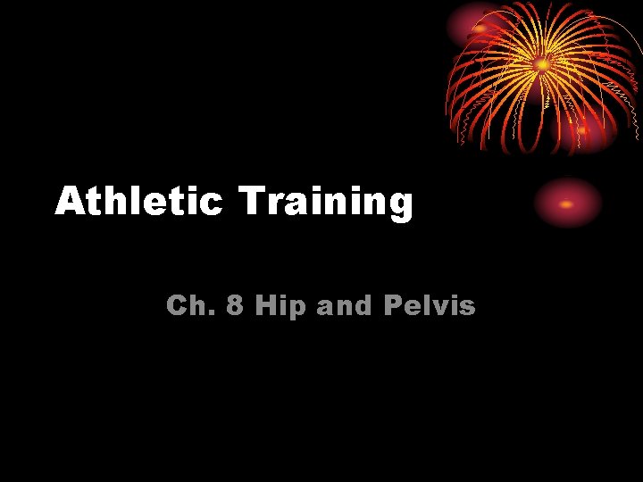 Athletic Training Ch. 8 Hip and Pelvis 