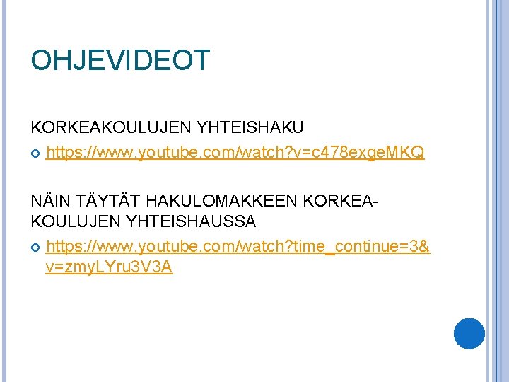 OHJEVIDEOT KORKEAKOULUJEN YHTEISHAKU https: //www. youtube. com/watch? v=c 478 exge. MKQ NÄIN TÄYTÄT HAKULOMAKKEEN