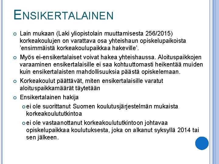 ENSIKERTALAINEN Lain mukaan (Laki yliopistolain muuttamisesta 256/2015) korkeakoulujen on varattava osa yhteishaun opiskelupaikoista ’ensimmäistä