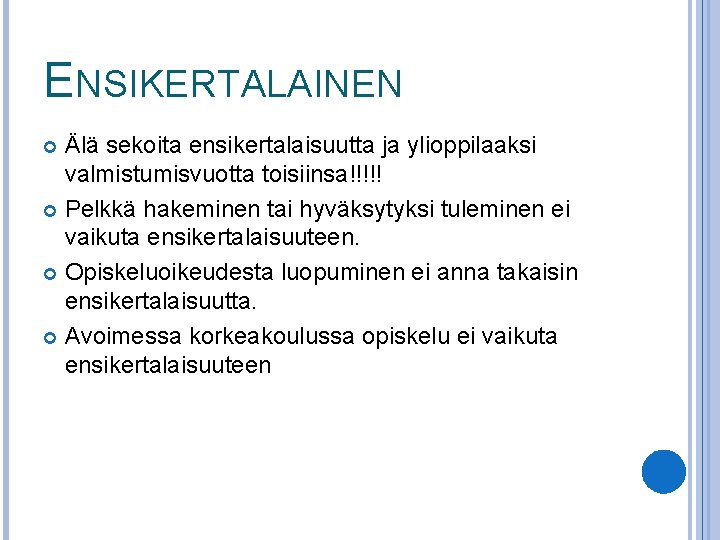 ENSIKERTALAINEN Älä sekoita ensikertalaisuutta ja ylioppilaaksi valmistumisvuotta toisiinsa!!!!! Pelkkä hakeminen tai hyväksytyksi tuleminen ei