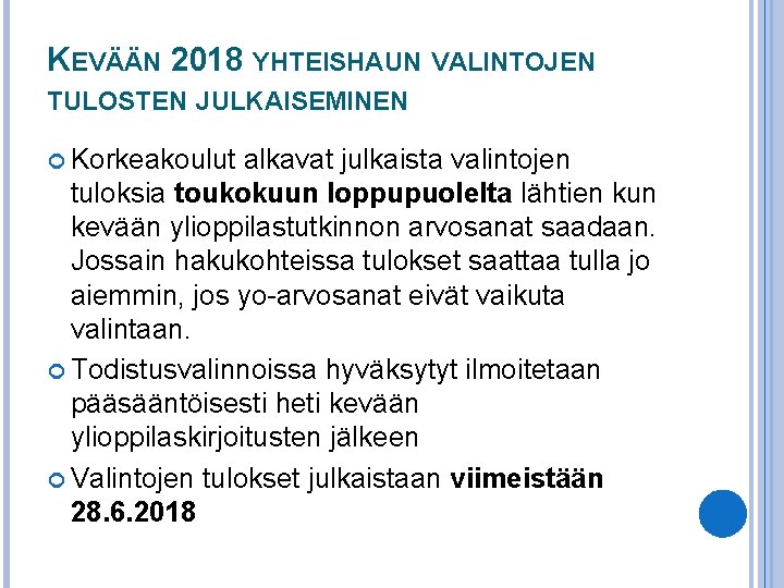 KEVÄÄN 2018 YHTEISHAUN VALINTOJEN TULOSTEN JULKAISEMINEN Korkeakoulut alkavat julkaista valintojen tuloksia toukokuun loppupuolelta lähtien