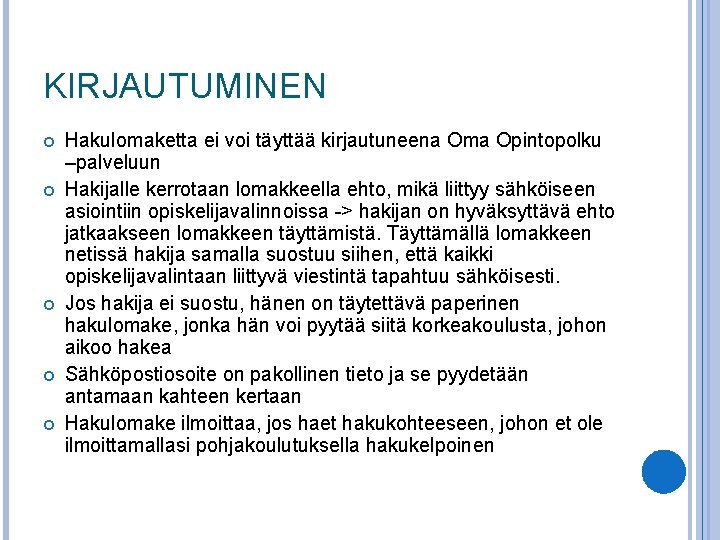 KIRJAUTUMINEN Hakulomaketta ei voi täyttää kirjautuneena Oma Opintopolku –palveluun Hakijalle kerrotaan lomakkeella ehto, mikä