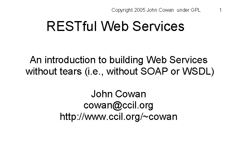 Copyright 2005 John Cowan under GPL RESTful Web Services An introduction to building Web