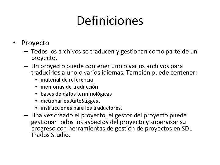 Definiciones • Proyecto – Todos los archivos se traducen y gestionan como parte de