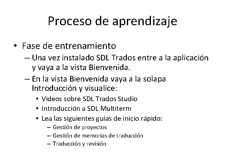 Proceso de aprendizaje • Fase de entrenamiento – Una vez instalado SDL Trados entre