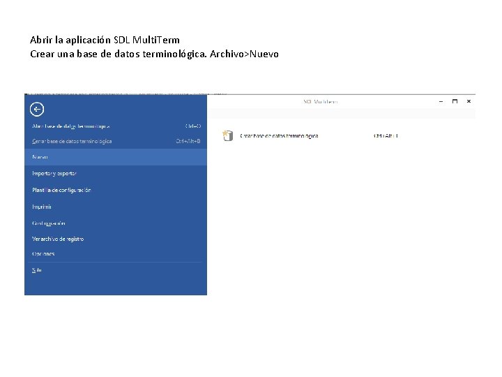 Abrir la aplicación SDL Multi. Term Crear una base de datos terminológica. Archivo>Nuevo 