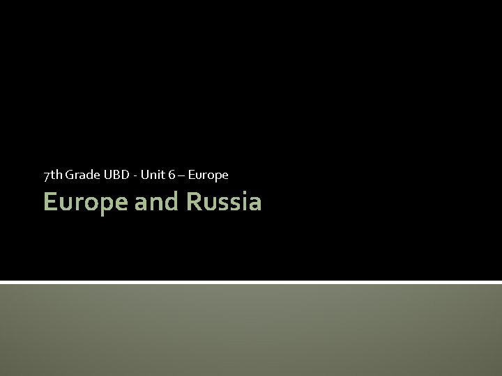 7 th Grade UBD - Unit 6 – Europe and Russia 