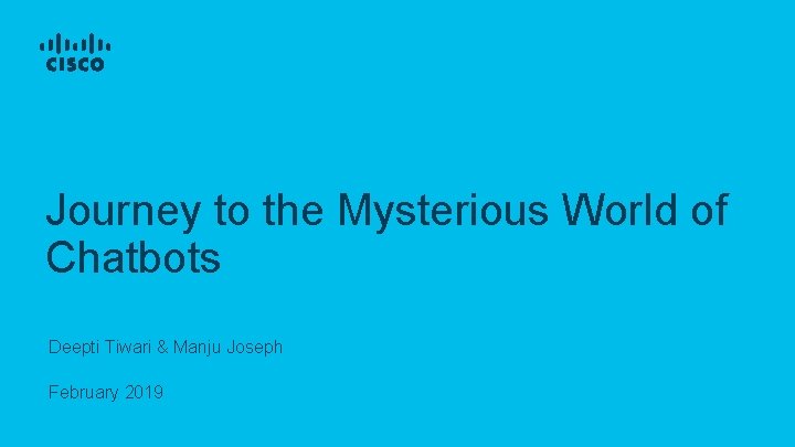 Journey to the Mysterious World of Chatbots Deepti Tiwari & Manju Joseph February 2019