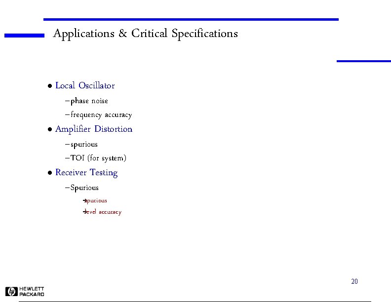 Applications & Critical Specifications l Local Oscillator – phase noise – frequency accuracy l