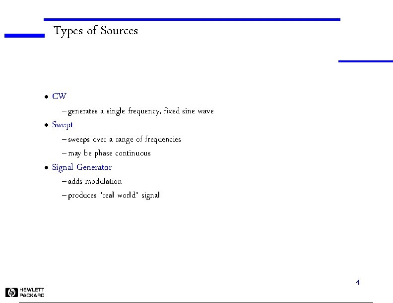 Types of Sources l CW – generates l Swept a single frequency, fixed sine