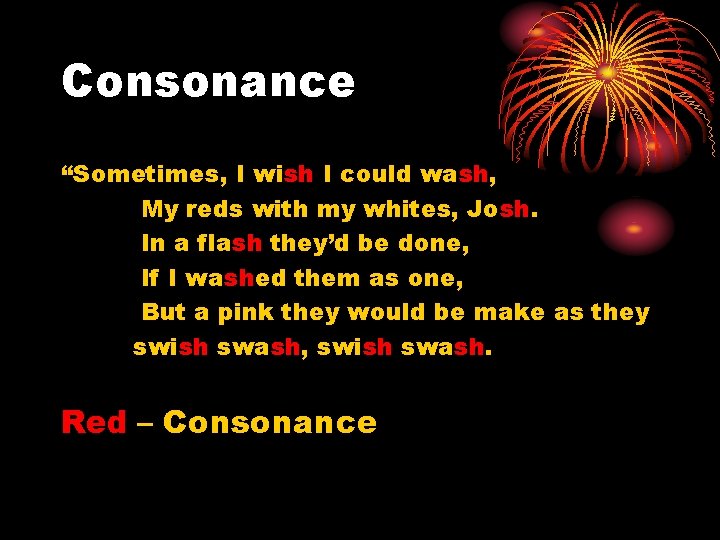 Consonance “Sometimes, I wish I could wash, My reds with my whites, Josh. In Consonance “Sometimes, I wish I could wash, My reds with my whites, Josh. In