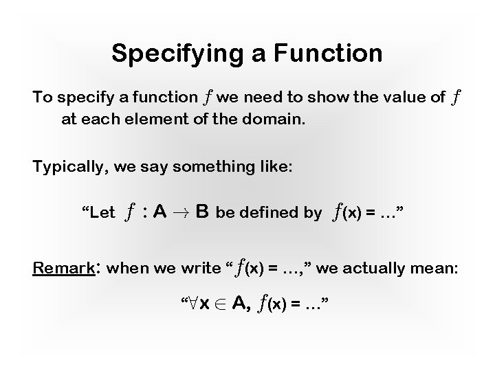 Specifying a Function To specify a function f we need to show the value