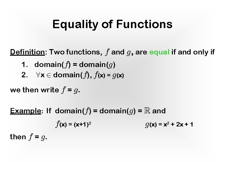 Equality of Functions Definition: Two functions, f and g, are equal if and only