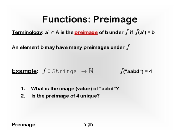 Functions: Preimage Terminology: a’ 2 A is the preimage of b under f if