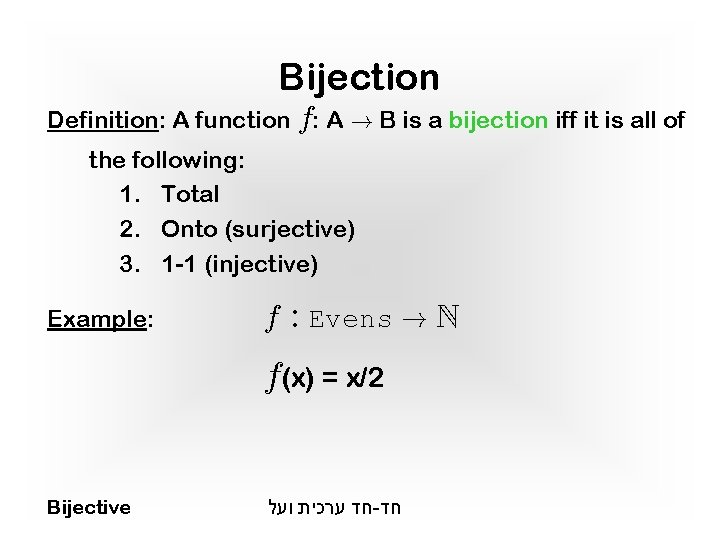 Bijection Definition: A function f: A ! B is a bijection iff it is