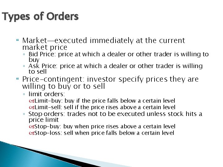 Types of Orders Market—executed immediately at the current market price ◦ Bid Price: price