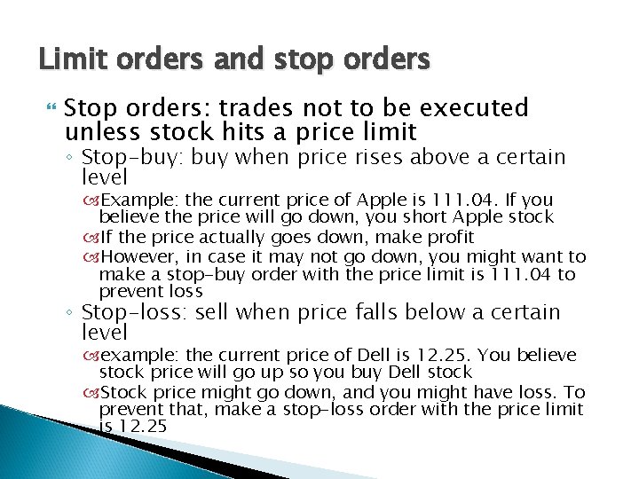 Limit orders and stop orders Stop orders: trades not to be executed unless stock