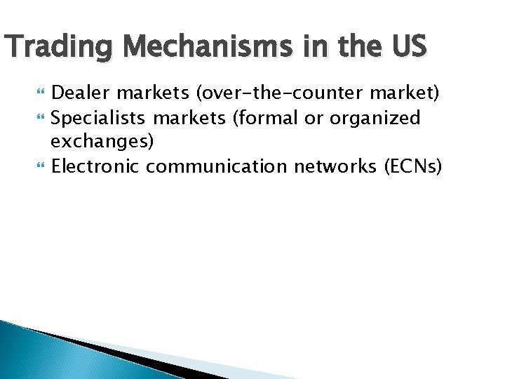 Trading Mechanisms in the US Dealer markets (over-the-counter market) Specialists markets (formal or organized