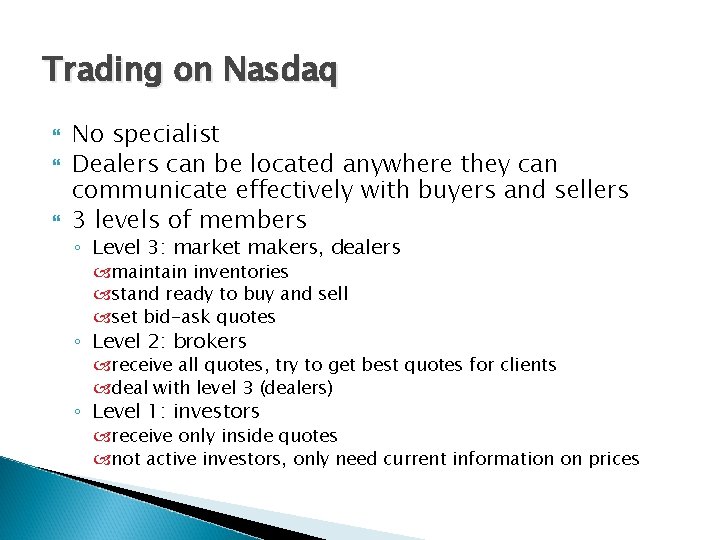 Trading on Nasdaq No specialist Dealers can be located anywhere they can communicate effectively