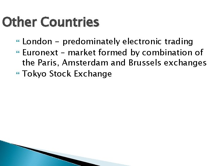 Other Countries London - predominately electronic trading Euronext – market formed by combination of