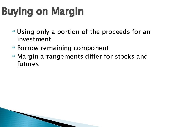 Buying on Margin Using only a portion of the proceeds for an investment Borrow