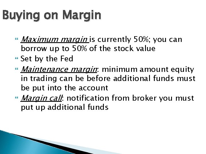 Buying on Margin Maximum margin is currently 50%; you can borrow up to 50%