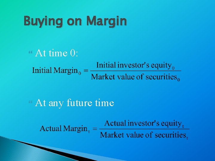 Buying on Margin At time 0: At any future time 