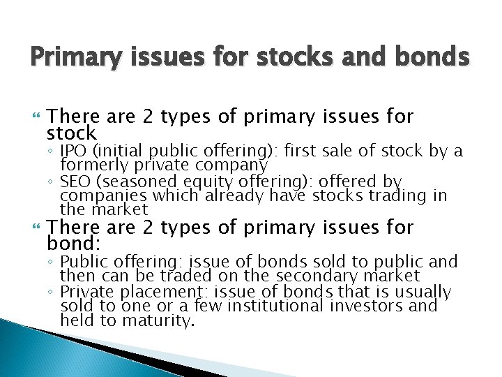 Primary issues for stocks and bonds There are 2 types of primary issues for