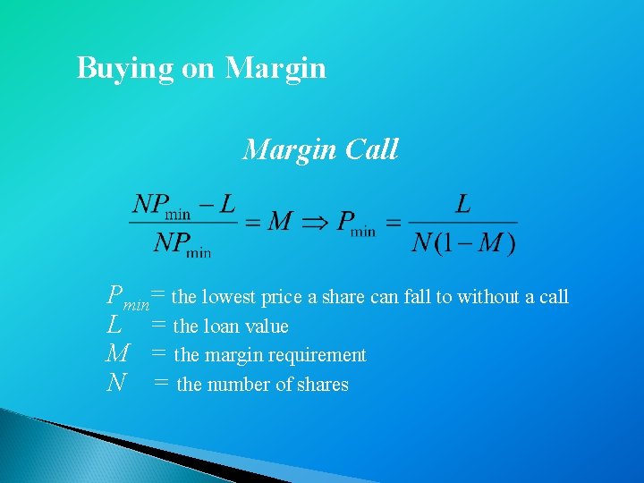 Buying on Margin Call Pmin= the lowest price a share can fall to without