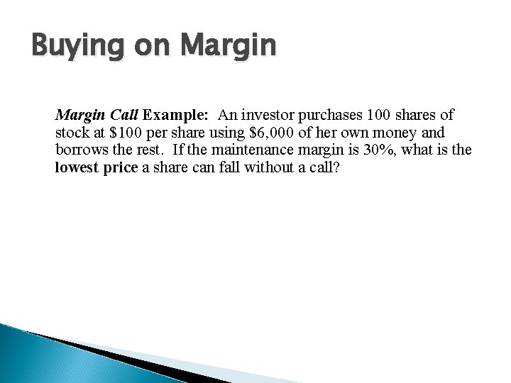 Buying on Margin Call Example: An investor purchases 100 shares of stock at $100