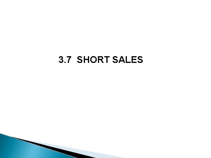 3. 7 SHORT SALES 