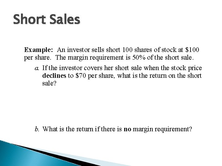 Short Sales Example: An investor sells short 100 shares of stock at $100 per