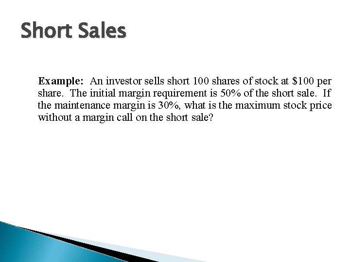 Short Sales Example: An investor sells short 100 shares of stock at $100 per