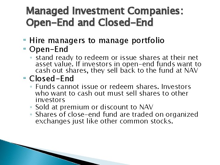 Managed Investment Companies: Open-End and Closed-End Hire managers to manage portfolio Open-End Closed-End ◦