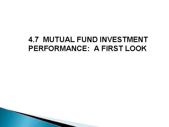 4. 7 MUTUAL FUND INVESTMENT PERFORMANCE: A FIRST LOOK 