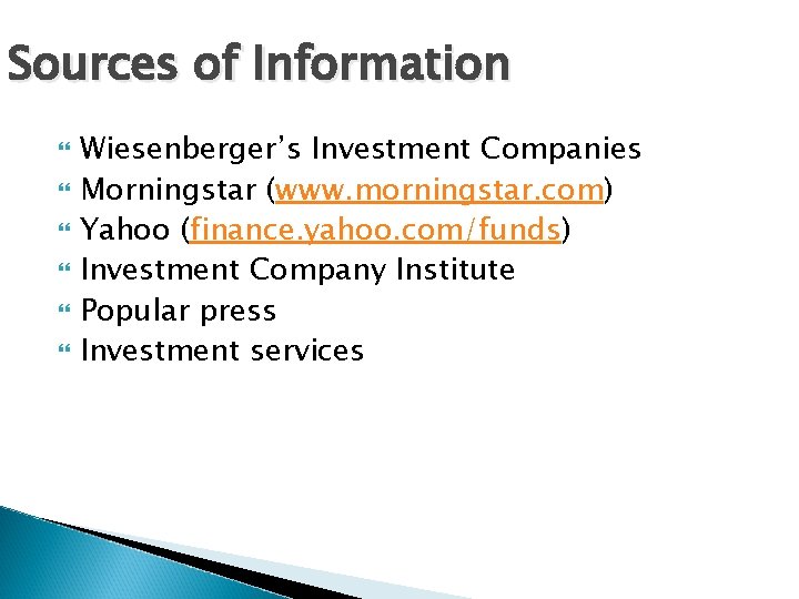 Sources of Information Wiesenberger’s Investment Companies Morningstar (www. morningstar. com) Yahoo (finance. yahoo. com/funds)