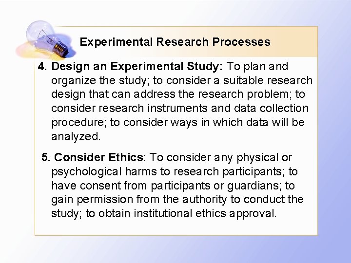 Experimental Research Processes 4. Design an Experimental Study: To plan and organize the study;