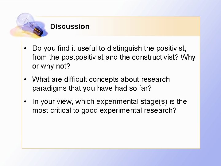 Discussion • Do you find it useful to distinguish the positivist, from the postpositivist
