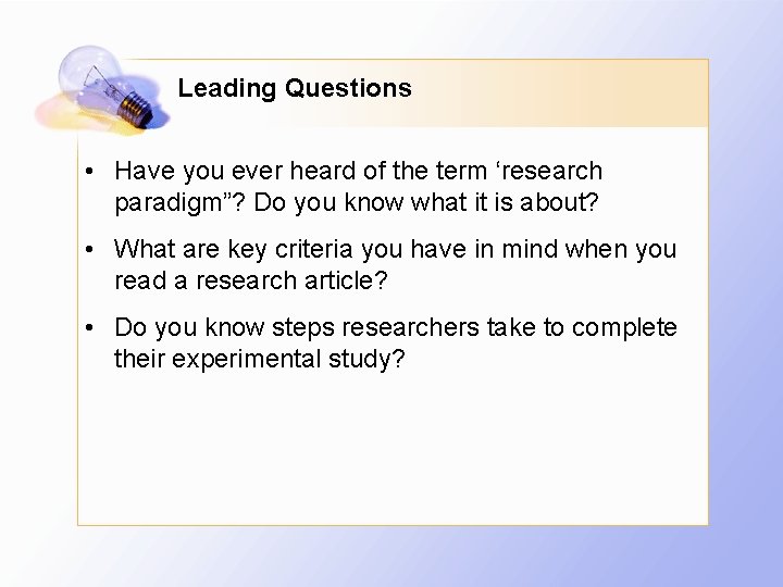 Leading Questions • Have you ever heard of the term ‘research paradigm”? Do you