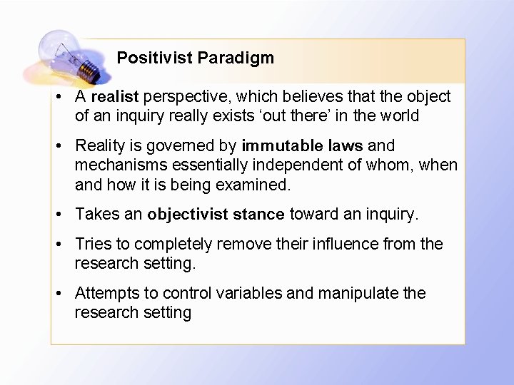 Positivist Paradigm • A realist perspective, which believes that the object of an inquiry