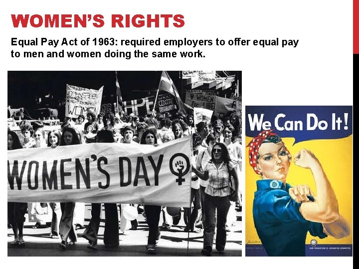 WOMEN’S RIGHTS Equal Pay Act of 1963: required employers to offer equal pay to