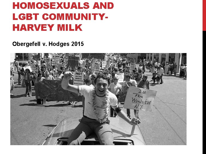 HOMOSEXUALS AND LGBT COMMUNITYHARVEY MILK Obergefell v. Hodges 2015 