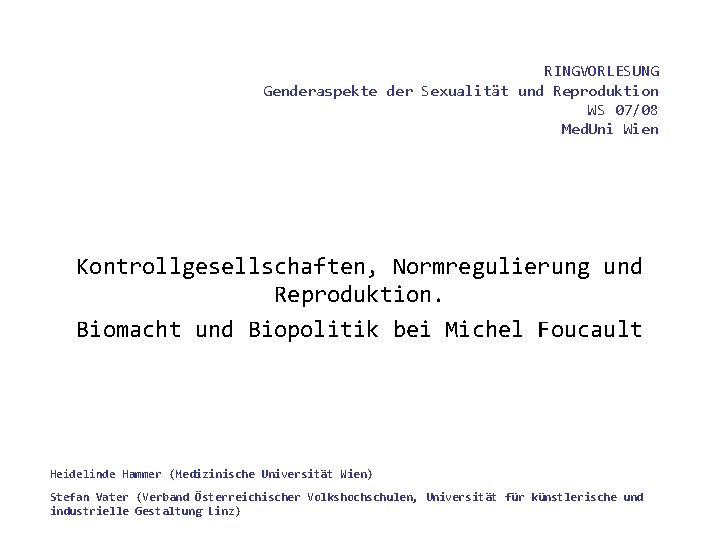 RINGVORLESUNG Genderaspekte der Sexualität und Reproduktion WS 07/08 Med. Uni Wien Kontrollgesellschaften, Normregulierung und