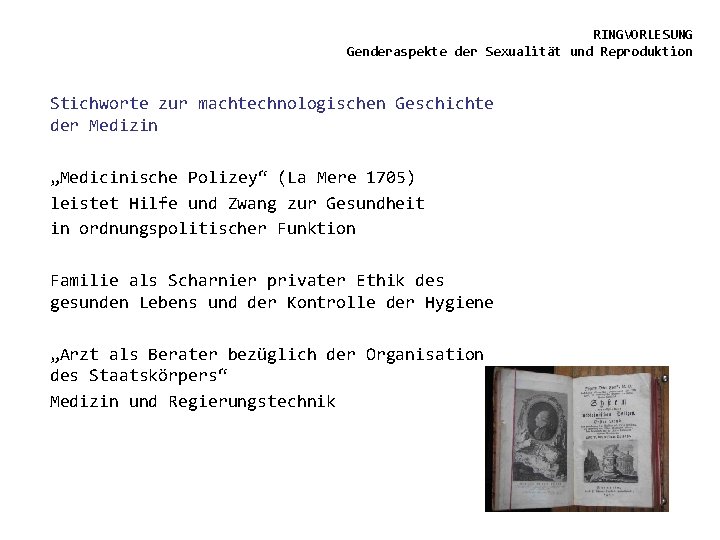 RINGVORLESUNG Genderaspekte der Sexualität und Reproduktion Stichworte zur machtechnologischen Geschichte der Medizin „Medicinische Polizey“