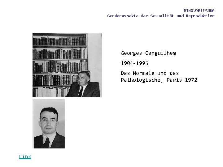 RINGVORLESUNG Genderaspekte der Sexualität und Reproduktion Georges Canguilhem 1904 -1995 Das Normale und das