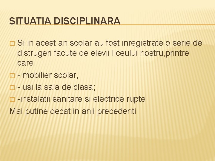 SITUATIA DISCIPLINARA Si in acest an scolar au fost inregistrate o serie de distrugeri SITUATIA DISCIPLINARA Si in acest an scolar au fost inregistrate o serie de distrugeri
